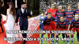 LA TREMENDA LECCIÓN DE SOLIDARIDAD QUE LE DIO MESSI A SUS EGOISTAS AMIGOS EN EL 2017