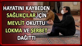 Ekrem İmamoğlu Hayatını Kaybeden Sağlıkçılar İçin Mevlit Okuttu Lokma ve Nar Çiçeği Şerbeti Dağıttı