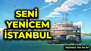 SENİ YENİCEM İSTANBUL ( ANİME SOHBET & MUHABBET )