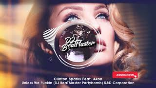 Clinton Sparks Feat. Akon - Unless We Fuckin (DJ BeaTMaster Partybomb) | R&D Corporation