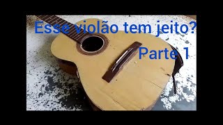 esse violão tem jeito? parte 1