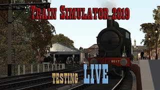 Train Simulator 2019: Testing LIVE