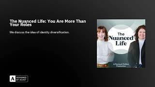 The Nuanced Life: You Are More Than Your Roles