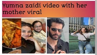 Yumna zaidi new video with her mother ||yumhaj capturing each other