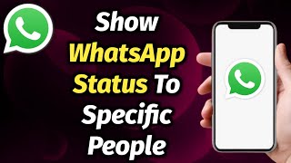 How To Show WhatsApp Status To Specific People