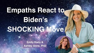 Biden's SHOCKING Move 😱 Empaths React to Unexpected Change (2024) | Dr. Ashley & Emily Kady