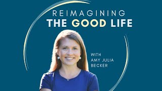 Reimagining the Good Life with Amy Julia Becker