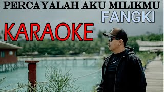 KARAOKE - PERCAYALAH AKU MILIKMU - FANGKI