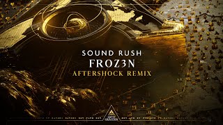 Sound Rush - Froz3n (Aftershock Remix)