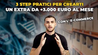 I 3 Step PRATICI per crearti un entrata extra da 3.000€ al mese con l'e-commerce (CORSO GRATIS)