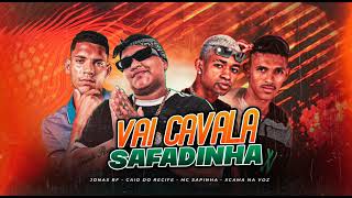 VAI CAVALA SAFADINHA : XCAMA NA VOZ - CAIO DO RECIFE - JONAS RF - MC SAPINHA - LANÇAMENTO OFICIAL