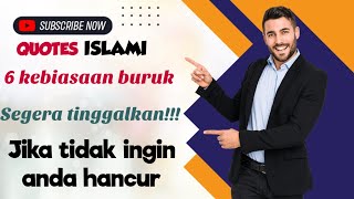 6 KEBIASAAN BURUK || SEGERA TINGGALKAN !! JIKA TIDAK INGIN HANCUR || Quotes islami