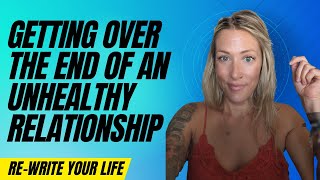 How to get over the end of an unhealthy relationship