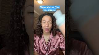 Shea moisture frizz free mousse.