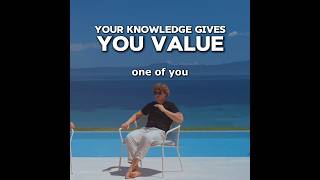 Your Knowledge Gives You Value