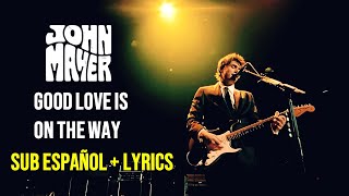 John Mayer - Good Love Is On The Way (Sub Español + Lyrics) (Live at the Nokia Theatre)