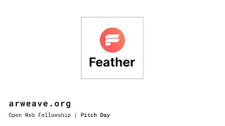 Feather | Arweave Open Web Fellowship Pitch Day