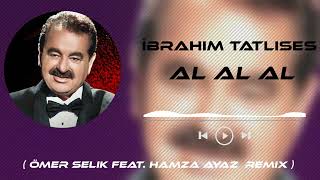 İbrahim Tatlıses - Al Al Al ( Ömer Selik Feat. Hamza Ayaz Remix ) #Tiktok