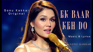 EK BAAR KEH DO | | Sonu Kakkar | ORIGINAL