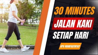 Manfaat Jalan Kaki 30 Menit Setiap Hari untuk Kesehatan