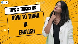 How to Think In English? 11 Simple Tips & Tricks to Avoid English to Hindi Translation in Your Head