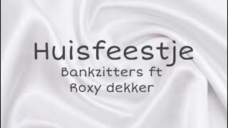 Bankzitters ft Roxy Dekker - Huisfeestje, Lyrics