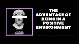 The Advantage of Being In A Positive Environment