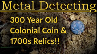 #338 Metal Detecting, 300 Year Old Coin & 1700s Relics!!