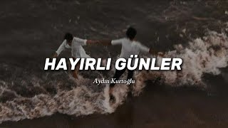 Aydın Kurtoğlu - Hayırlı Günler Sözleri/Lyrics TikTok: Ra1nlove @Kebaplyrics