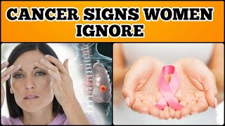 Women Can't Ignore These 12 Cancer Signs