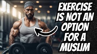 Should Muslims EXERCISE? | Islamic View