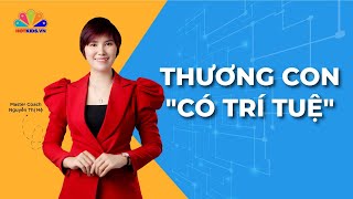 Hãy thương con một cách CÓ TRÍ TUỆ! | Tìm Về Chính Mình