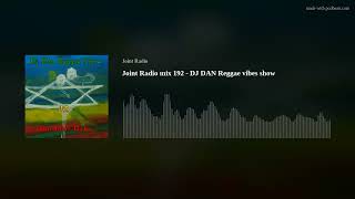 Joint Radio mix 192 - DJ DAN Reggae vibes show