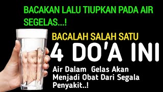 4 DO'A INI DI BACAKAN KEDALAM AIR PUTIH AKAN MENJADI OBAT DARI SEGALA PENYAKIT