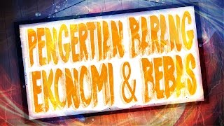 Pengertian Barang Ekonomi & Bebas