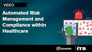 Automated Risk Management and Compliance within Healthcare with ITS and Symantec