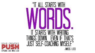 Miss Led: It all starts with WORDS [Your Creative Push Ep 305]