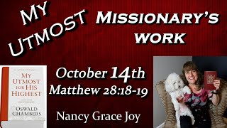 My Utmost for His Highest 10-14  "Key to Missionary’s Work” Readby Nancy Joy Matthew 28 by Chambers