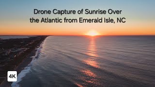 Sunrise Over the Atlantic from Emerald Isle, NC Captured With Drone DJI Mini 4 Pro | 4K