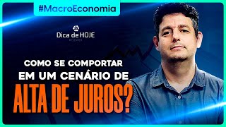 Como se comportar em um CENÁRIO de ALTA DE JUROS?