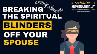 Removing Spiritual Blinders Off Your Spouse #marriagerestoration