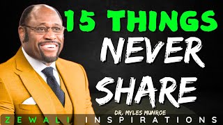 Never share these  15 things with anyone - by Dr. Myles munroe