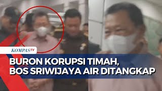 Bos Sriwijaya Air, Buron Kasus Timah Akhirnya Ditangkap!