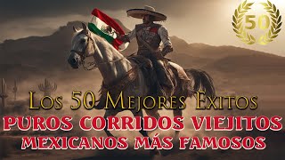 Los 50 Mejores Puros Corridos Viejitos Mexicanos Más Famosos || Grandes Exitos