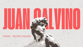 Juan Calvino: Ideas Principales