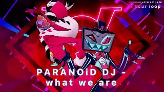 [1 hour, No lyrics] PARANOID DJ - WHAT WE ARE