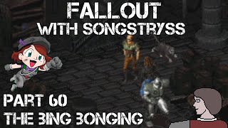 Fallout, with Songstryss - Part 60: The Bing Bonging