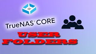 How to easily create User Folders in Truenas Core