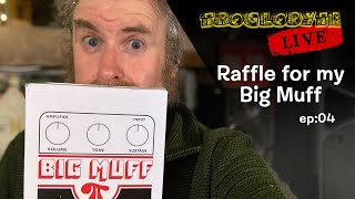 Troglodyte Live ep:04 - Raffle for my Big Muff