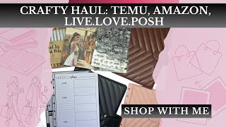 Crafty Haul: Temu, Amazon, LiveLovePosh